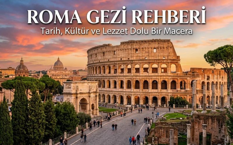 Roma Gezi Rehberi | Roma’da Ne Yapılır, Nerede Kalınır?