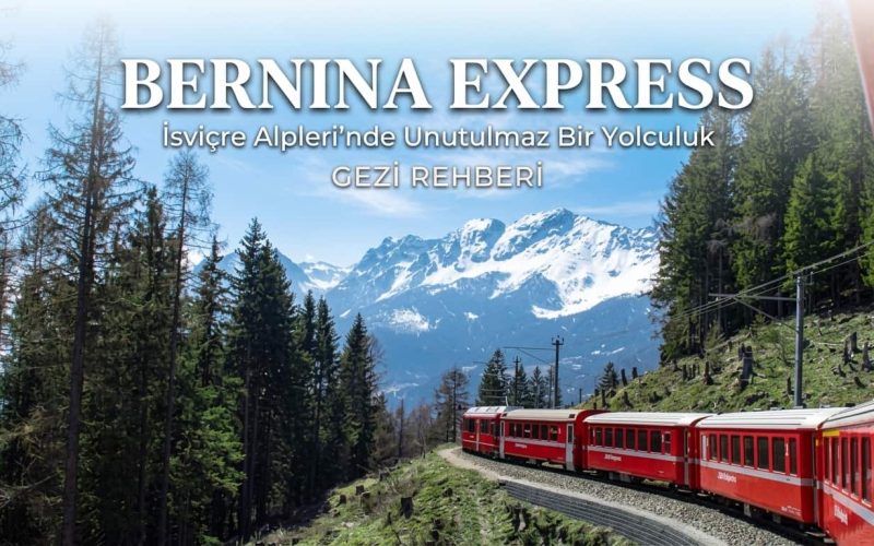 Bernina Express Rehberi: Rotası, bilet Fiyatları, durakları