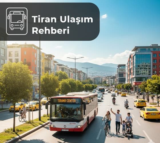 Tiran Ulaşım Rehberi - Havalimanından Şehre ve Şehiriçi Ulaşım