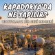 Kapadokya'da Ne Yapılır, Kapadokya'da Yapılacak Aktiviteler
