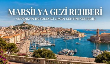 Marsilya Gezi Rehberi - Marsilya’da Ne Yapılır & Ne Yenir