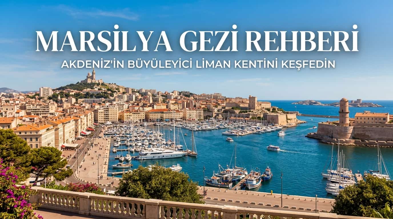Marsilya Gezi Rehberi - Marsilya’da Ne Yapılır & Ne Yenir