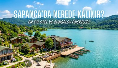 Sapanca'da Nerede Kalınır - Sapanca'da Konaklama Rehberi
