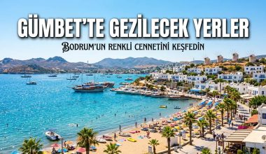Gümbet Gezilecek Yerler