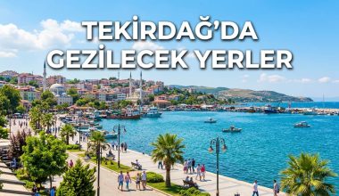 Tekirdağ Gezilecek Yerler