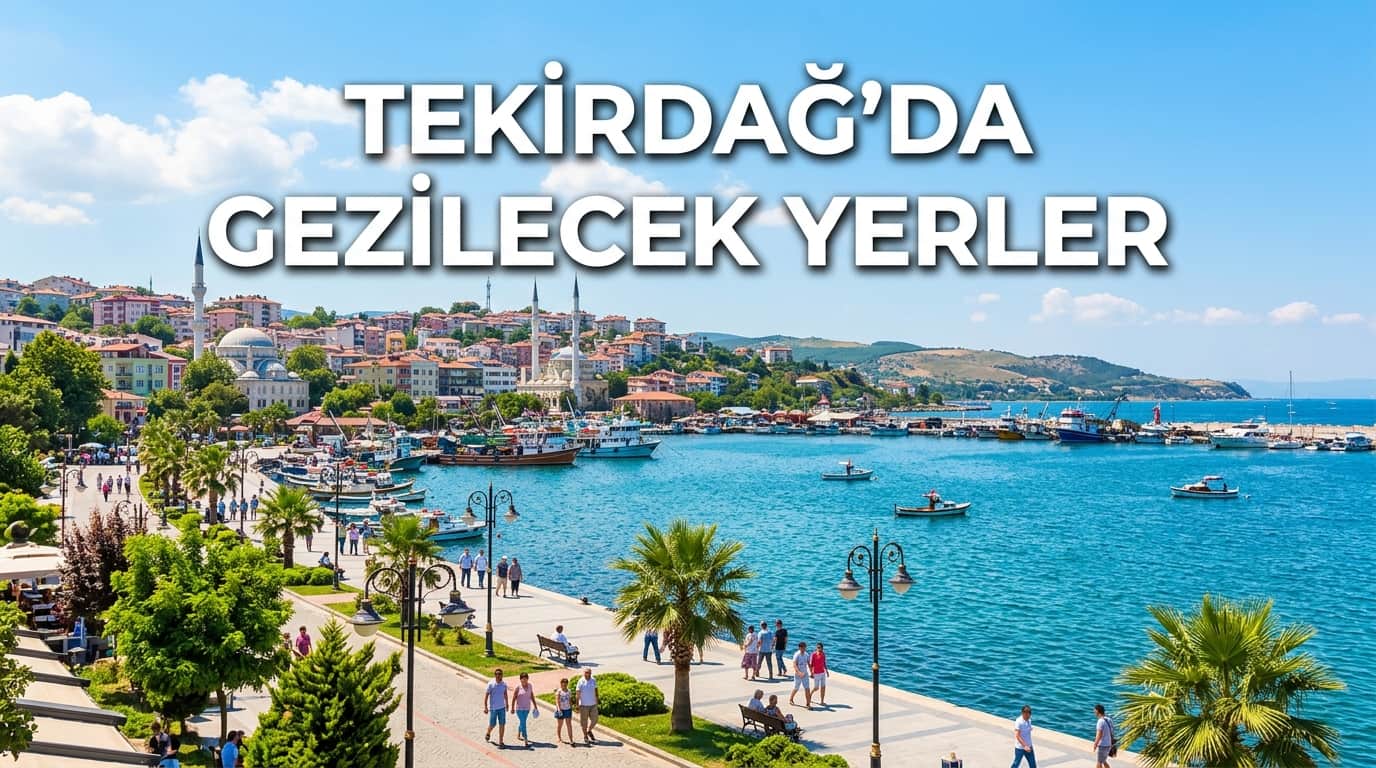 Tekirdağ Gezilecek Yerler