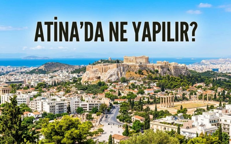 Atina’da ne yapılır, nereler gezilir