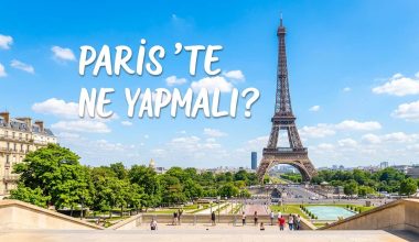 Paris’te Ne Yapılır - Gezilecek Yerler ve Aktiviteler