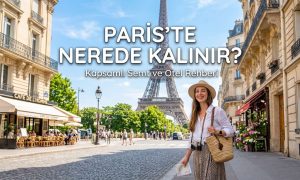 Paris'te Nerede Kalınır - Paris konaklama rehberi