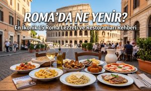 Roma'da Ne Yenir En İkonik 15 Roma Lezzeti ve Restoran Rehberi