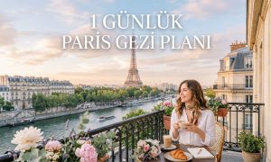 1 Günlük Paris Gezi Planı: Günübirlik Eksiksiz Rota