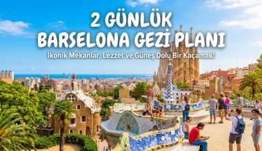 2 Günlük Barselona Gezi Planı - Adım Adım Rota
