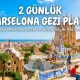2 Günlük Barselona Gezi Planı - Adım Adım Rota