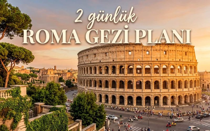 2 Günlük Roma Gezi Planı - 2 Günde Roma'da Nereler Gezilir