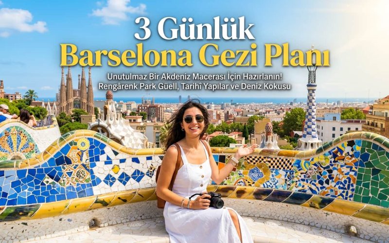 3 Günlük Barselona Gezi Planı - Gün Gün Rota ve Öneriler